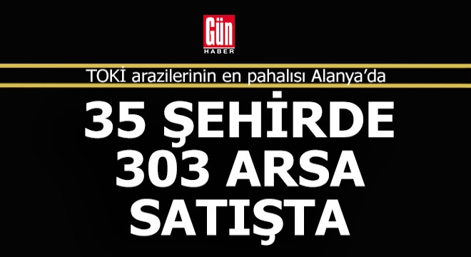 TOKİ 35 ildeki 303 arsasını 48 ay vadeli ve KDV’siz satışa çıkarttı