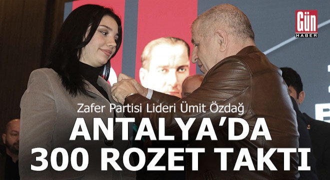 Ümit Özdağ Antalya da 300 rozet taktı