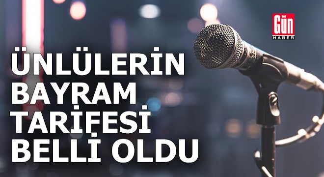 Ünlülerin bayram tarifesi belli oldu