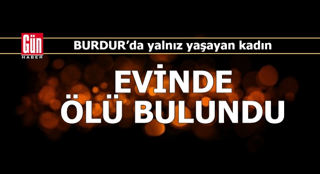 Yalnız yaşayan kadın ölü bulundu