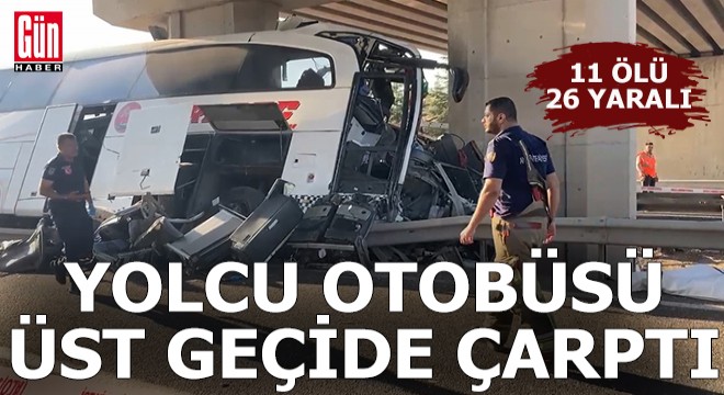 Yolcu otobüsü kazası; 11 ölü, 26 yaralı