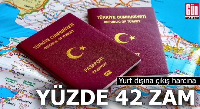 Yurt dışına çıkış harcına yüzde 42 zam