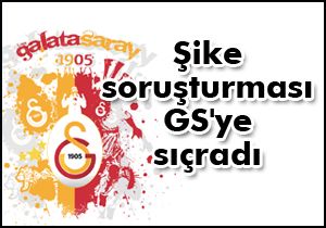 Şike soruşturması Galatasaray’a sıçradı