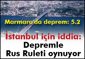 İstanbul için iddia: Depremle Rus Ruleti oynuyor