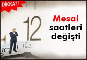 Mesai saatleri değişti