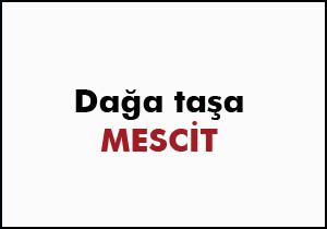 Dağa taşa mescit