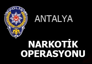 Antalya da narkotik operasyonu