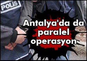 Antalya da da paralel operasyon