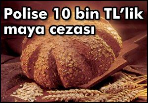 Polise 10 bin TL’lik maya cezası