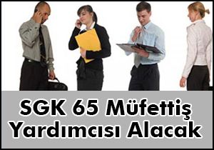 Sgk 65 Müfettiş Yardımcısı Alacak