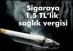 Sigaraya 1.5 TL sağlık vergisi