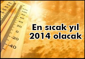 En sıcak yıl 2014 olacak