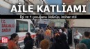 Aile katliamı! Eşi ve 4 çocuğunu öldürüp, intihar etti