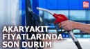 Akaryakıt fiyatlarında son durum