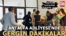 Antalya Adliyesi'nde gergin dakikalar! Tekmeler, yumruklar havada uçtu