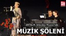 Antalya Müzesi'nde müzik şöleni