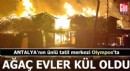 Antalya Olimpos'taki ünlü ağaç evler tamamen yandı