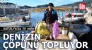 Antalya'da 30 yıldır denizin çöpünü topluyor