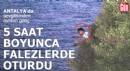 Antalya'da 5 saat boyunca falezlerde oturdu