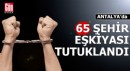 Antalya'da 65 sokak eşkiyası tutuklandı