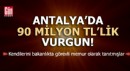 Antalya'da 90 milyon TL'lik vurgun!