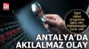 Antalya'da akılalmaz olay! Eşini casus programla takip etti