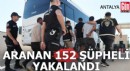 Antalya'da aranan 152 şüpheli yakalandı