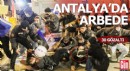 Antalya'da arbede; 30 gözaltı