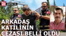 Antalya'da arkadaş katilinin cezası belli oldu