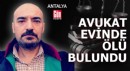 Antalya'da avukat evinde ölü bulundu