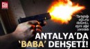 Antalya'da 'baba' dehşeti!