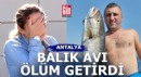 Antalya'da balık avı ölüm getirdi