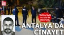 Antalya'da cinayet! Tabancayla vurularak öldürüldü