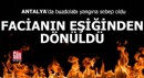 Antalya'da facianın eşiğinden dönüldü