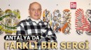 Antalya'da farklı bir sergi