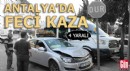 Antalya'da feci kaza: 4 yaralı