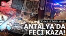 Antalya'da feci kaza! Sürücü otobüste sıkıştı