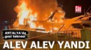 Antalya'da gezi teknesi alev alev yandı