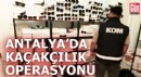 Antalya'da kaçakçılık operasyonu