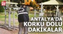 Antalya'da korku dolu dakikalar!