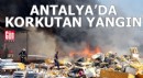 Antalya'da korkutan yangın