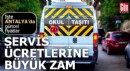 Antalya'da okul servis ücretlerine büyük zam