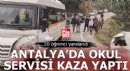 Antalya'da okul servisi kaza yaptı; 21 öğrenci yaralandı