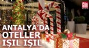 Antalya'da oteller yılbaşı konseptiyle süslendi