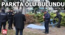 Antalya'da parktaki bankın yanında ölü bulundu