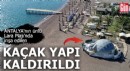 Antalya'da sahildeki kaçak yapı kaldırıldı