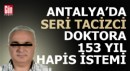Antalya'da seri tacizci doktorun 153 yıl hapsi isteniyor