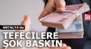 Antalya'da tefecilere şok baskın