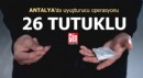 Antalya'da uyuşturucu operasyonu; 26 tutuklu