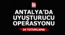 Antalya'da uyuşturucu operasyonu: 34 tutuklama